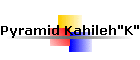Pyramid Kahileh"K"
